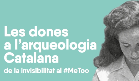 Les Dones a l’Arqueologia Catalana: de la invisibilitat al #MeToo
