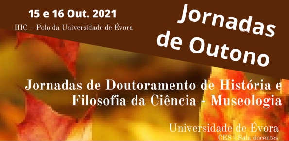Jornadas Científicas de Outono IHC – Polo da Universidade de Évora & Jornadas de Doutoramento de História e Filosofia da Ciência – Museologia»